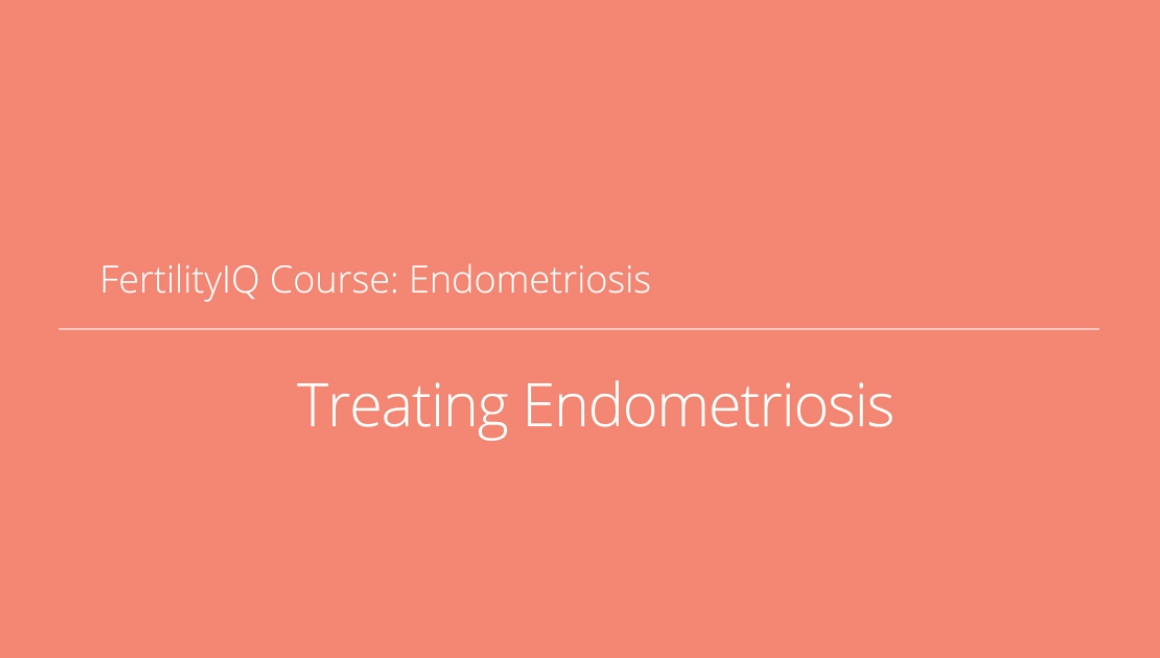 Fertility IQ Course: Treating Endometriosis