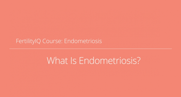 Fertility IQ Course: What Is Endometriosis?